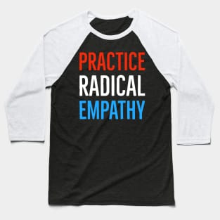 Practice Radical Empathy Baseball T-Shirt